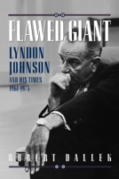 Flawed Giant: Lyndon Johnson and His Times, 1961-1973 0195054652 Book Cover