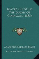 Black's Guide to the Duchy of Cornwall, 1884 1149178418 Book Cover