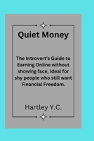 Quiet Money: The Introvert's Guide to Earning Online without showing face, Ideal for shy people who still want Financial Freedom. B0FFYZ9PFS Book Cover