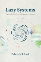Lazy Systems: A practical philosophy for building systems that breathe B0GHWHJCK4 Book Cover