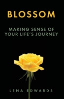 Blossom: Making Sense of Your Life Journey 1637696027 Book Cover