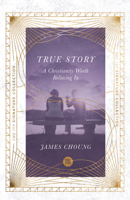 True Story: A Christianity Worth Believing In 0830847014 Book Cover