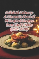 Celluloid Culinary: A Cinematic Feast of 98 Inspired Recipes from Chef's Table (2015-2020) B0CQTRXHSX Book Cover