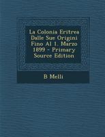 La Colonia Eritrea Dalle Sue Origini Fino Al 1. Marzo 1899 1019070234 Book Cover