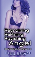 Retraining, Refining, Ravishing Angel: BDSM Training School Books 13, 14, 15 - Angel's Story B087L8DBJ2 Book Cover