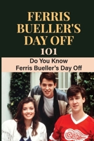 Ferris Bueller's Day Off 101: Do You Know Ferris Bueller's Day Off null Book Cover