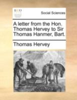 A Letter from the Hon. Thomas Hervey, to Sir Thomas Hanmer, Bart 1341836088 Book Cover