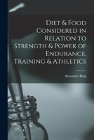 Diet & Food Considered in Relation to Strength & Power of Endurance, Training & Athletics - Primary Source Edition 9354442323 Book Cover
