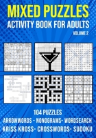 Mixed Puzzle Activity Book for Adults Volume 2: Arrowwords, Crossword, Kriss Kross, Word Search, Sudoku & Nonogram Variety Puzzlebook B089D1G8YG Book Cover