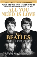 All You Need Is Love: The Beatles in Their Own Words: Unpublished, Unvarnished, and Told by The Beatles and Their Inner Circle 1250872391 Book Cover