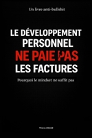 LE DÉVELOPPEMENT PERSONNEL NE PAIE PAS LES FACTURES: Pourquoi le mindset ne suffit pas (French Edition) B0GSMMQ7SJ Book Cover