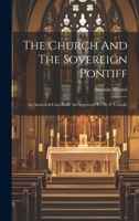 The Church And The Sovereign Pontiff: An Analytical Catechism. An Approved Tr., By P. Costello 1020632151 Book Cover