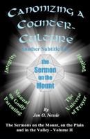 Canonizing a Counter-Culture - Another Subtitle for the Sermon on the Mount: The Sermons on the Mount, on the Plain and in the Valley - Volume II 1479218650 Book Cover