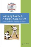 Winning Baseball: A Simple Game of 10: Winning Strategies Using Technologies and Analytics 1731103093 Book Cover