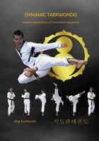 Dynamic Taekwondo: Detailed illustrations of movement sequences B0FR1CT32F Book Cover