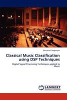 Classical Music Classification using DSP Techniques: Digital Signal Processing Techniques applied to Music 3846580503 Book Cover