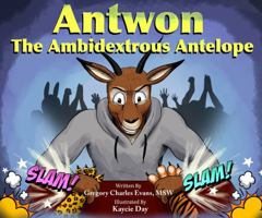 Antwon the Ambidextrous Antelope (Eden's Animals) B0DS59YXMB Book Cover