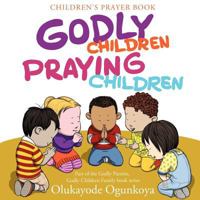 Godly Children, Praying Children 1613794703 Book Cover