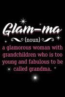 Glam-Ma = Glamourous Grandma: Notebook for Grandmother Grand-Mother Mother's Day Birthday Valentine 6x9 in Dotted 1093606274 Book Cover