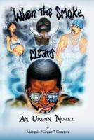 When the Smoke Clears: An Urban Novel 1477240616 Book Cover