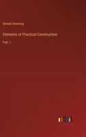 Elements of Practical Construction: Part. 1 3385225221 Book Cover