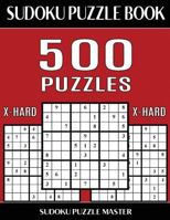 Sudoku Puzzle Book 500 Extra Hard Puzzles: No Wasted Puzzles with Only One Level of Difficulty 1543266681 Book Cover