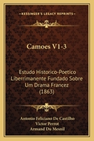 Camoes V1-3: Estudo Historico-Poetico Liberrimanente Fundado Sobre Um Drama Francez (1863) 1168165547 Book Cover
