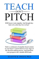 TEACH don't PITCH: Tailor a continuum of empathy-based content to your buyer’s search intent at every stage of the decision-making process. And transform your prospects into valuable B2B leads. B0CV3LRYSK Book Cover