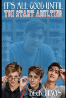 It's All Good Until You Start Adulting: a Tay, Third, Toby queer coming of age story B0GLYVZNNP Book Cover