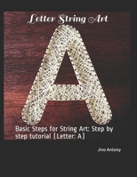 Letter String Art: Basic Steps for String Art: Step by step tutorial B08F6QNWKH Book Cover