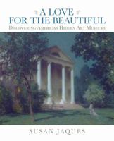 A Love for the Beautiful: Discovering America's Hidden Art Museums 0762779500 Book Cover