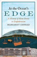 At the Ocean's Edge: A History of Nova Scotia to Confederation 1487523955 Book Cover