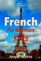 French for Beginners Kids: A Beginner French Workbook, French for Kids First Words (French for Reading Knowledge) Volume 1 1987529367 Book Cover