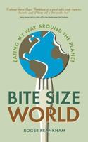 Bite Size World: Eating My Way Around the Planet 1861511841 Book Cover