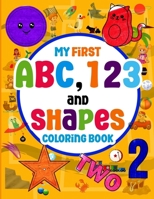 My First ABC, 123 and Shapes Coloring Book: The Coloring Book is for Toddlers and Preschool Kids ages 2–5, which helps Primary-Learning Boys and Girls with Coloring Pages. B0CPBXY98W Book Cover