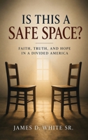 Is This a Safe Space?: Faith, Truth, and Hope in a Divided America B0H9VD68KL Book Cover