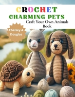 Crochet Charming Pets: Craft Your Own Animals Book B0CNHQY24B Book Cover