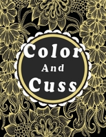 Color and cuss: Swearing coloring book for adults. B08P38XCH8 Book Cover