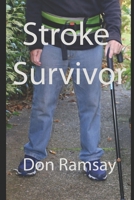 Stroke Survivor: What it is like to wake up and find you have had a stroke 1096580128 Book Cover