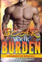 Bear Your Burden : A Bear Shifter Romance 1975614720 Book Cover