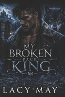 My Broken Pack King: A Second-Chance Wolf Shifter Romance (My Alpha Romance: Steamy Standalone Wolf Shifter Alpha Romances in One Shared World) B0HBNJZTZR Book Cover