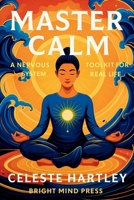 Master Calm: A Nervous System Toolkit for Real Life B0FDQX6SG1 Book Cover