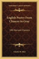 English Poetry From Chaucer to Gray (Harvard Classics, Part 40) B000H2Q2CQ Book Cover