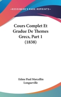 Cours complet et gradué de thèmes grecs, adaptés à la méthode de M. Burnouf. Partie 1 2329055080 Book Cover
