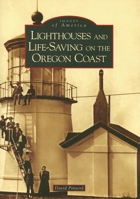 Lighthouses and Life-Saving on the Oregon Coast (Images of America: Oregon) 0738548871 Book Cover