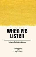 When We Listen: A Devotional Workbook 0967167965 Book Cover