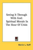 Seeing It Through With God: Spiritual Morale In The Hour Of Crisis 1163160725 Book Cover