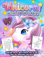 Unicorn Activity Book for Kids Ages 4-8: A Cute and Fun Unicorn Game Workbook Gift With Coloring, Learning, Word Search, Mazes, Crosswords, Dot to Dot, Spot the Difference and Much More! 1989543308 Book Cover