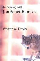 An Evening With Jonbenet Ramsey: A Play and Two Essays 0595309682 Book Cover