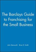 The Barclays Guide to Franchising for the Small Business (Barclays Guides for the Small Business) 0631174982 Book Cover